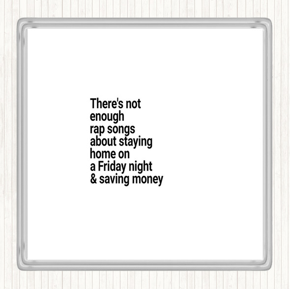 White Black Not Enough Rap Songs About Staying In Friday And Saving Money Quote Coaster