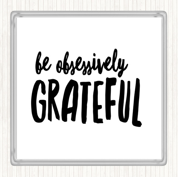 White Black Be Obsessively Grateful Quote Coaster