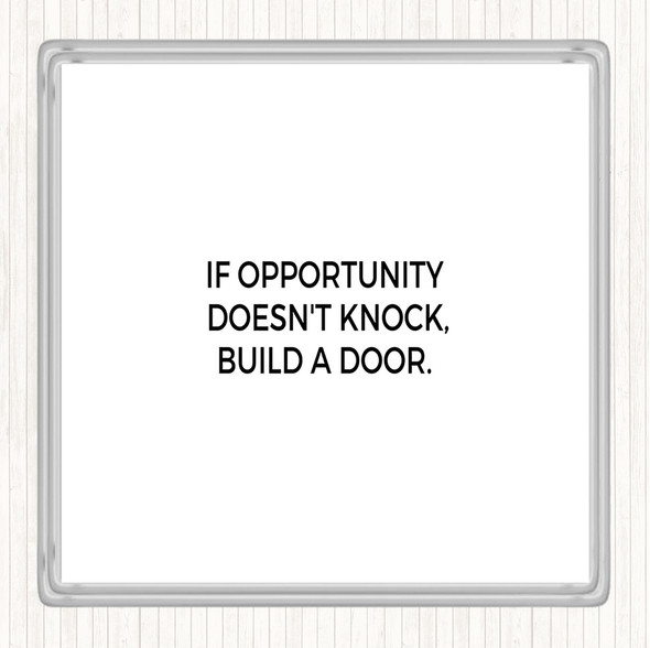 White Black Opportunity Doesn't Knock Build A Door Quote Coaster