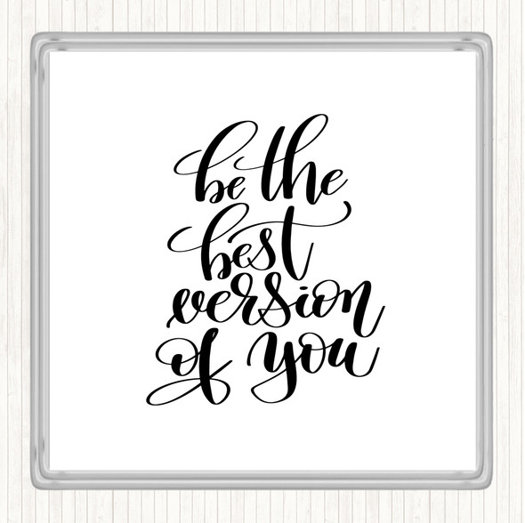 White Black Be The Best Version Of You Quote Coaster