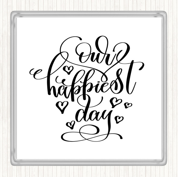 White Black Our Happiest Day Quote Coaster