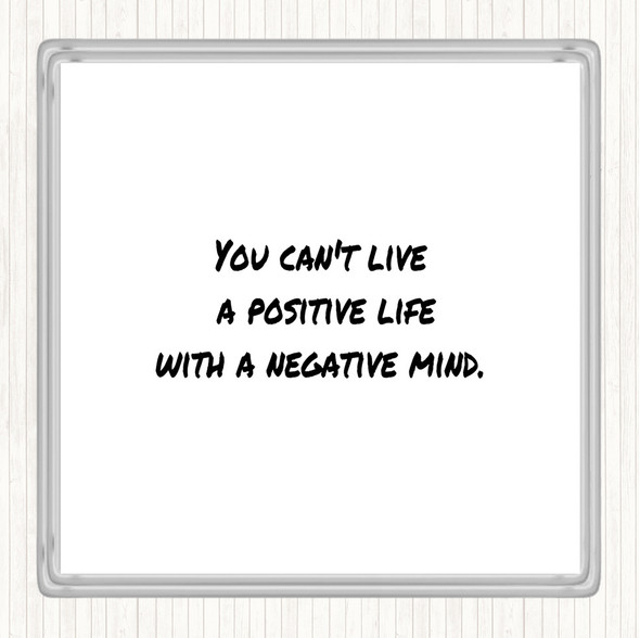 White Black Positive Life Negative Mind Quote Coaster