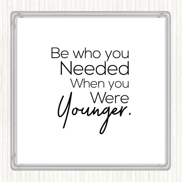 White Black Be Who You Needed Quote Coaster