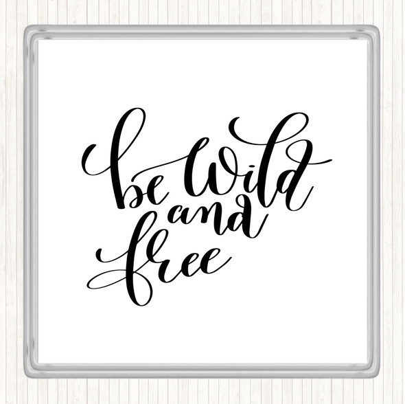 White Black Be Wild And Free Quote Coaster