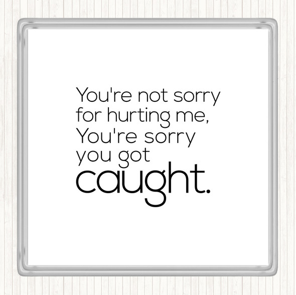 White Black Sorry You Got Caught Quote Coaster