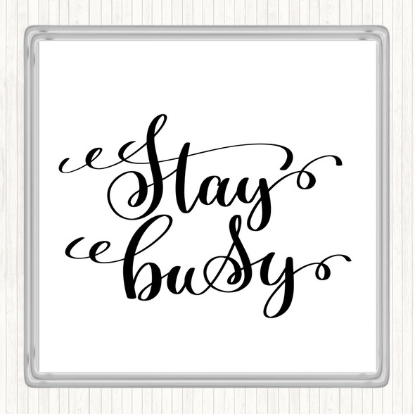 White Black Stay Busy Quote Coaster