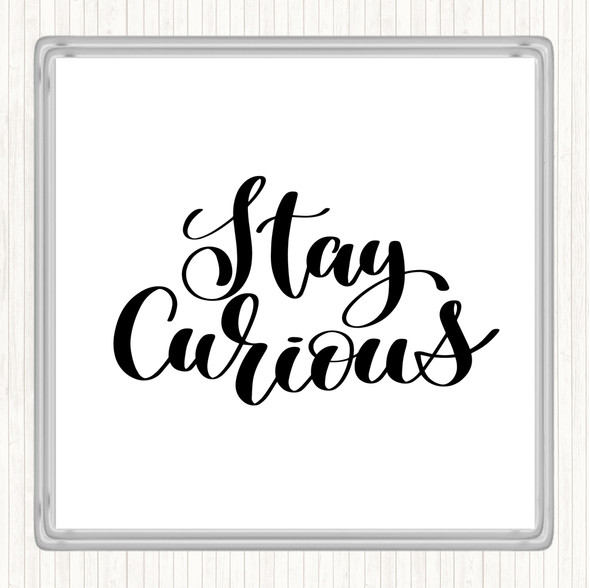 White Black Stay Curious Quote Coaster