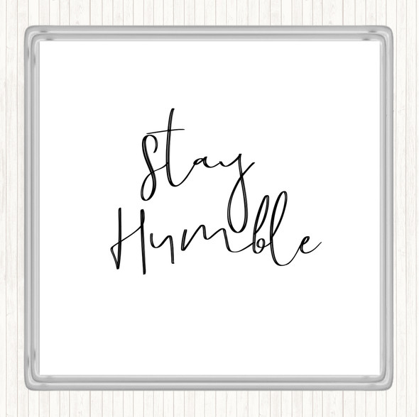 White Black Stay Humble Quote Coaster