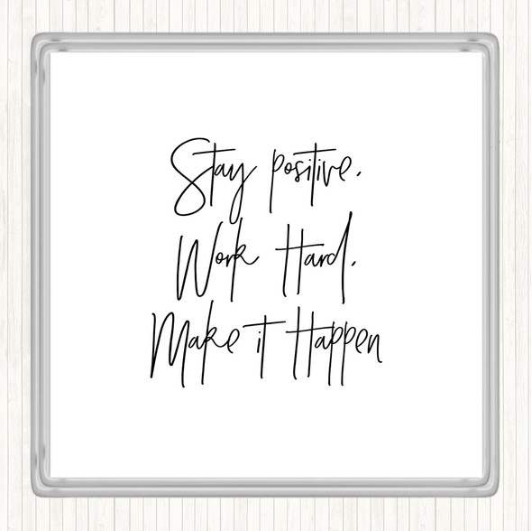 White Black Stay Positive Work Hard Quote Coaster