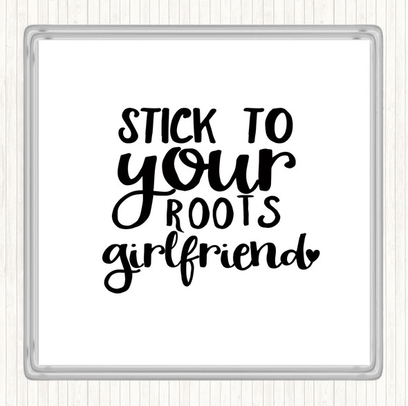 White Black Stick To Your Roots Girlfriend Quote Coaster
