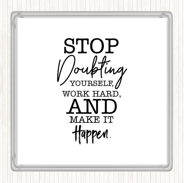 White Black Stop Doubting Yourself Quote Coaster