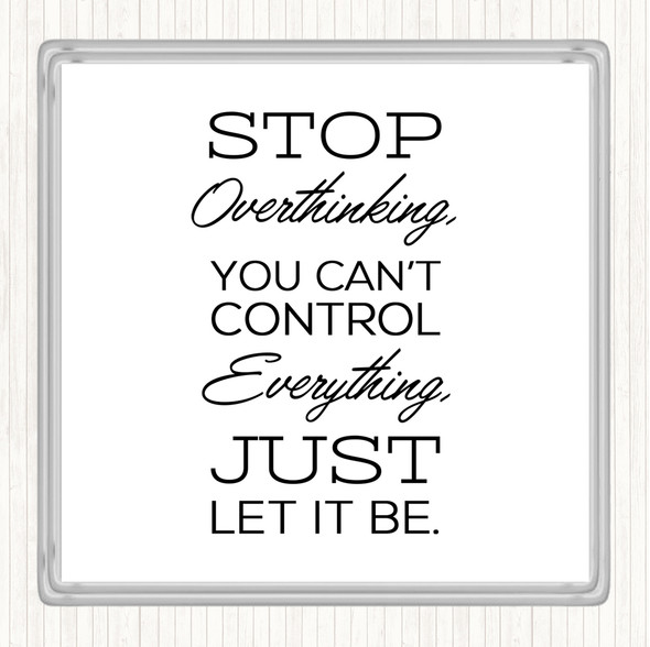 White Black Stop Overthinking Quote Coaster