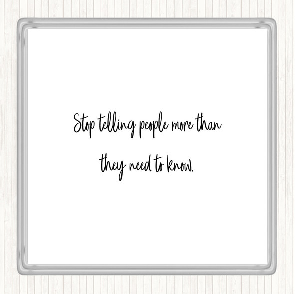 White Black Stop Telling People More Than They Need To Know Quote Coaster