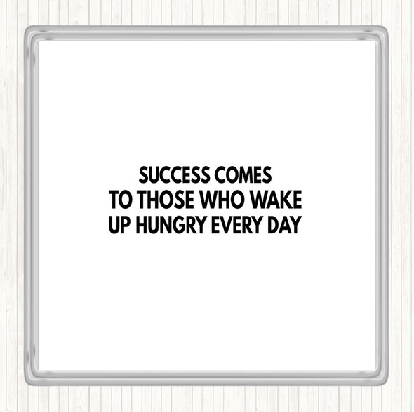 White Black Success Comes To Those Who Wake Up Hungry Quote Coaster