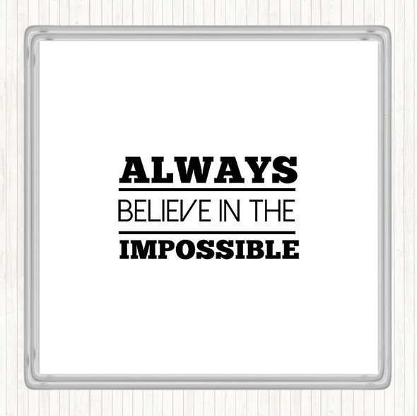 White Black Believe In The Impossible Quote Coaster