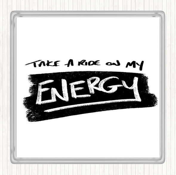 White Black Take A Ride On Energy Quote Coaster