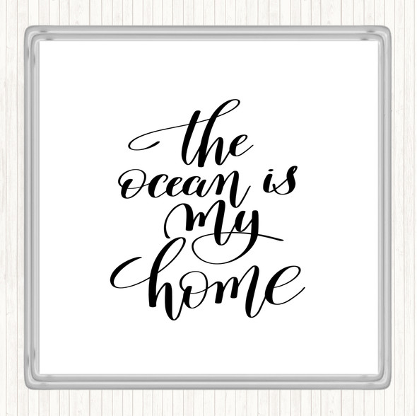 White Black The Ocean Is My Home Quote Coaster