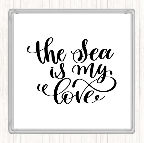 White Black The Sea Is My Love Quote Coaster