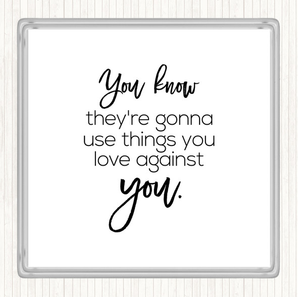 White Black Things You Love Quote Coaster