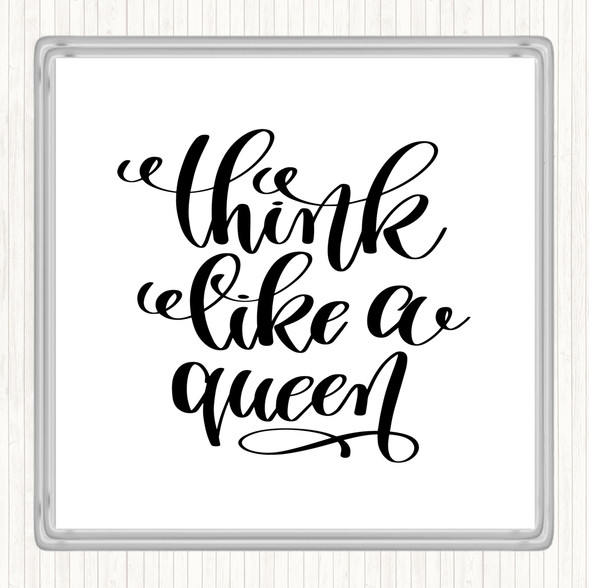 White Black Think Like A Queen Quote Coaster