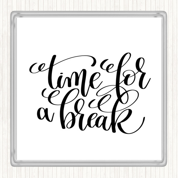 White Black Time For A Break Quote Coaster