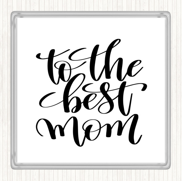 White Black To The Best Mom Quote Coaster
