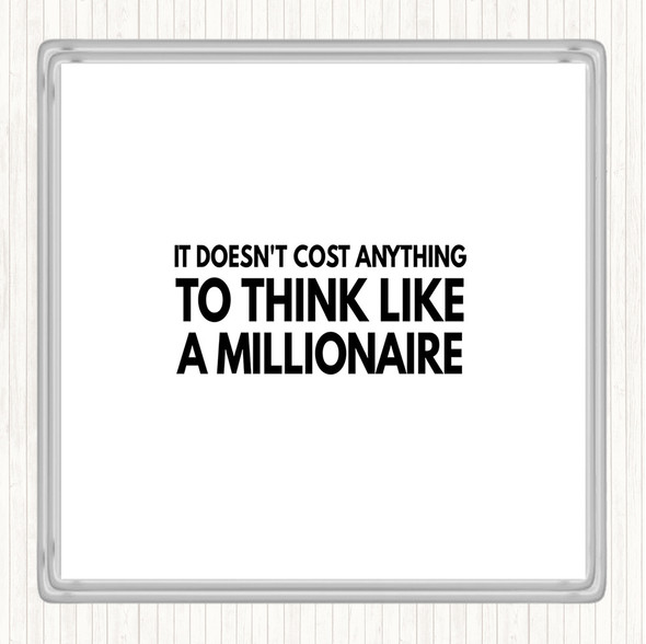 White Black To Think Like A Millionaire Costs Nothing Quote Coaster