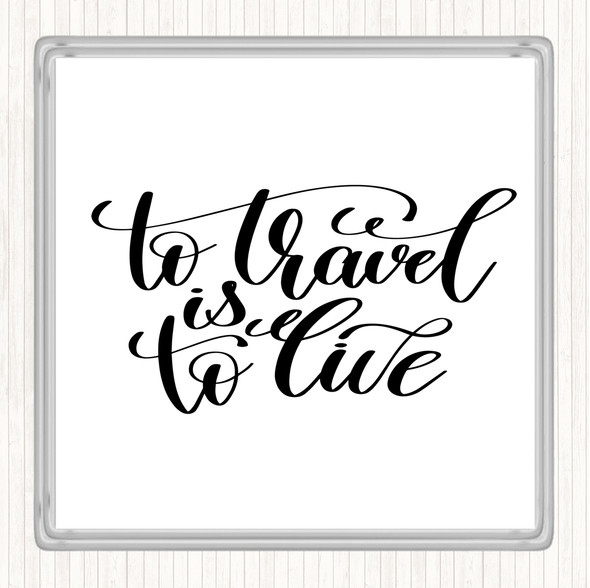 White Black To Travel Is To Live Swirl Quote Coaster