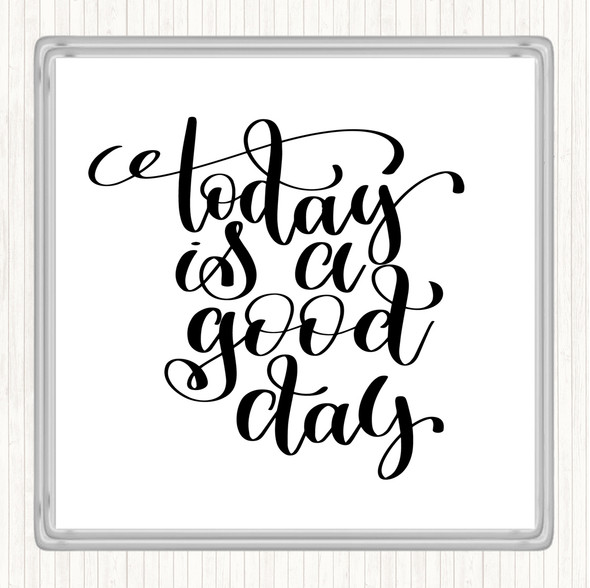 White Black Today Is A Good Day Quote Coaster