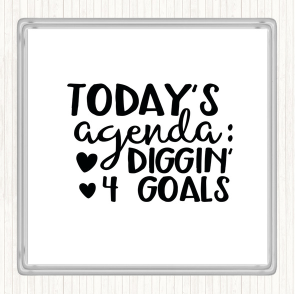 White Black Todays Agenda Diggin 4 Goal Quote Coaster