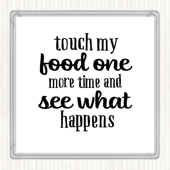 White Black Touch My Food One More Time Quote Coaster