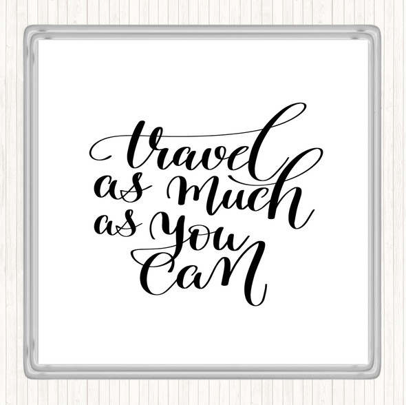 White Black Travel As Much As Can Quote Coaster