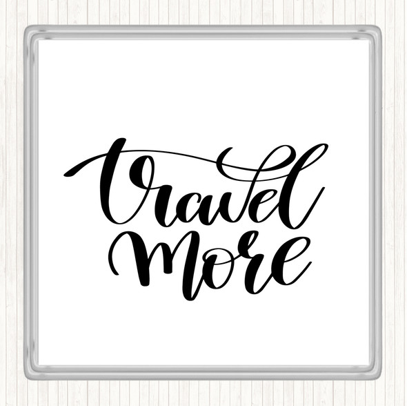 White Black Travel More Quote Coaster