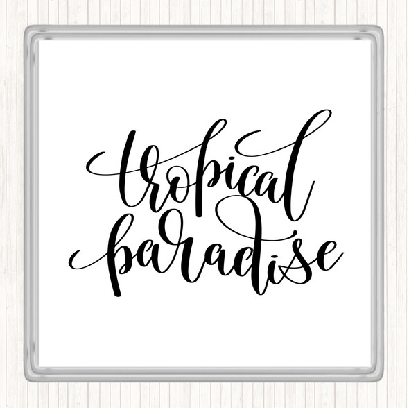 White Black Tropical Paradise Quote Coaster
