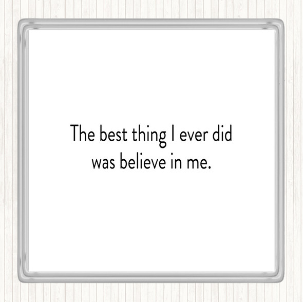 White Black Best Thing I Did Was Believe In Me Quote Coaster