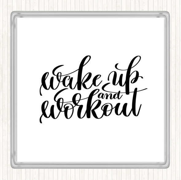 White Black Wake Up And Workout Quote Coaster