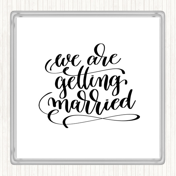 White Black We Are Getting Married Quote Coaster