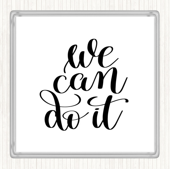 White Black We Can Do It Quote Coaster