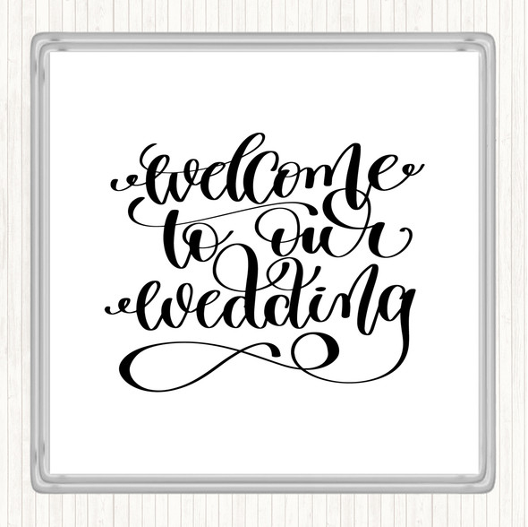 White Black Welcome To Our Wedding Quote Coaster