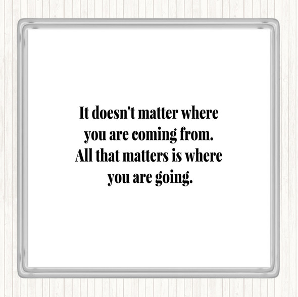 White Black What Matters Is Where Your Going Quote Coaster