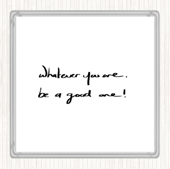 White Black Whatever You Are Be Good Quote Coaster