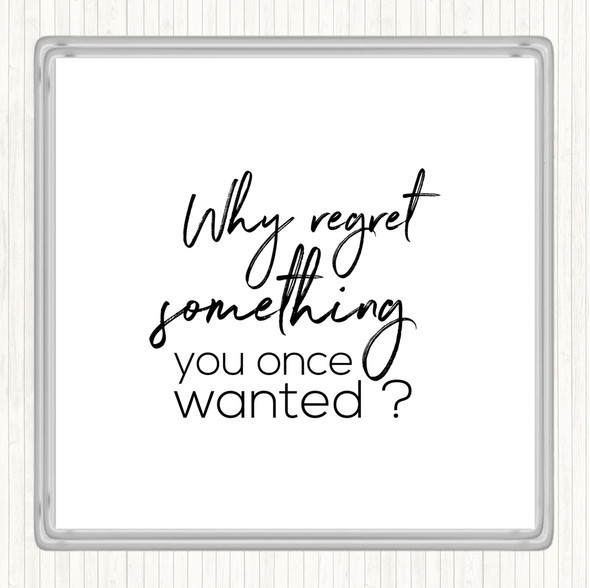 White Black Why Regret Quote Coaster