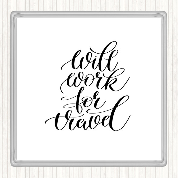 White Black Will Work For Travel Quote Coaster