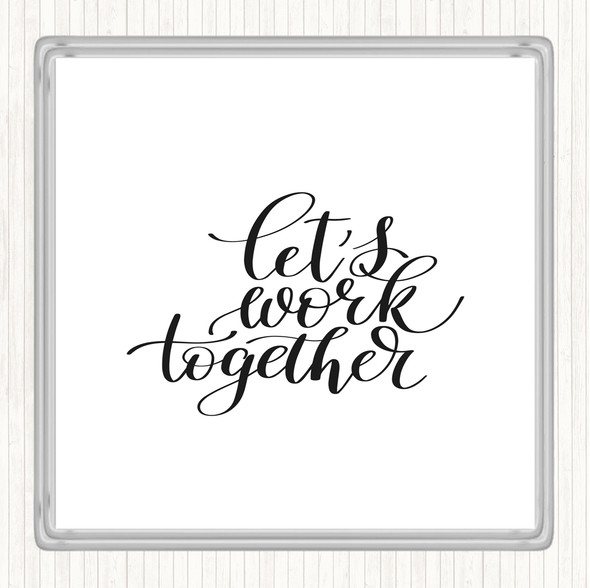 White Black Work Together Quote Coaster