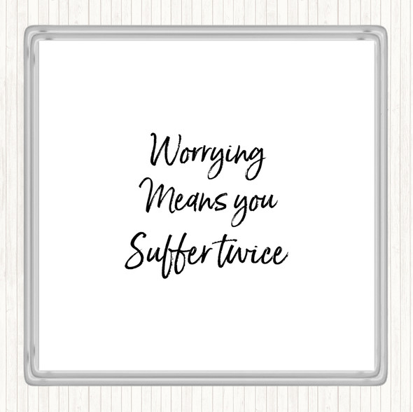 White Black Worrying Makes You Quote Coaster