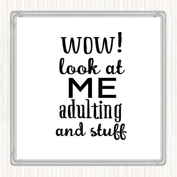White Black Wow Look At Me Adulting And Stuff Quote Coaster