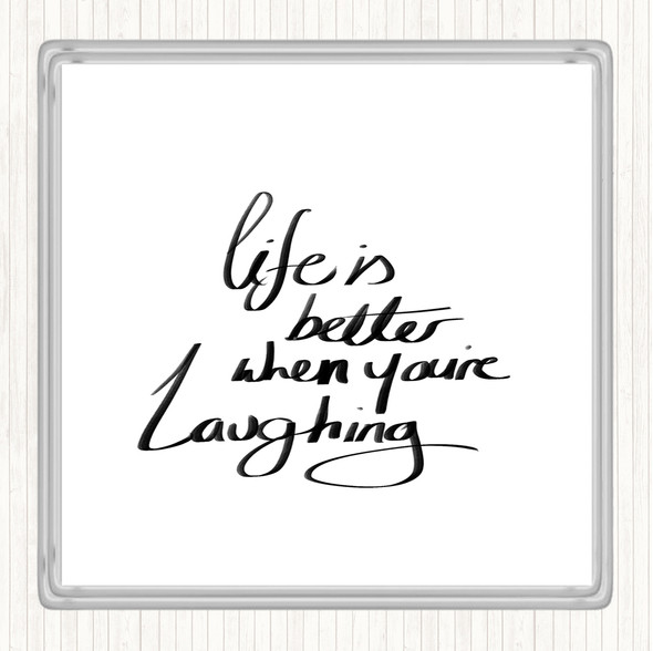 White Black Better When Laughing Quote Coaster