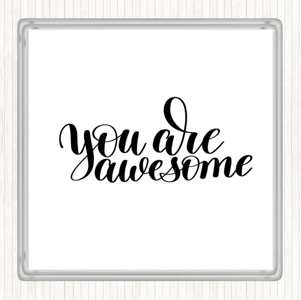 White Black You Are Awesome Quote Coaster