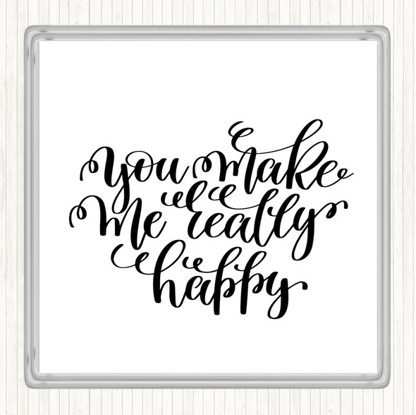 White Black You Make Me Really Happy Quote Coaster