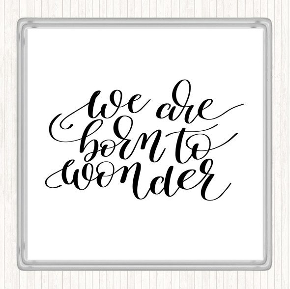 White Black Born To Wonder Quote Coaster